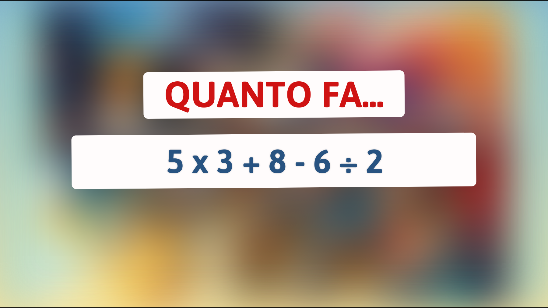 \"Sai risolvere questo enigma matematico che sta facendo impazzire internet? Metti alla prova il tuo QI!\""